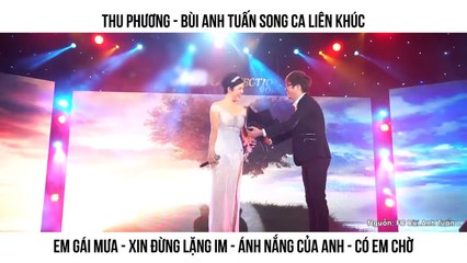 THU PHƯƠNG - BÙI ANH TUẤN SONG CA LIÊN KHÚC EM GÁI MƯA - XIN ĐỪNG LẶNG IM - ÁNH NẮNG CỦA ANH - CÓ EM CHỜ