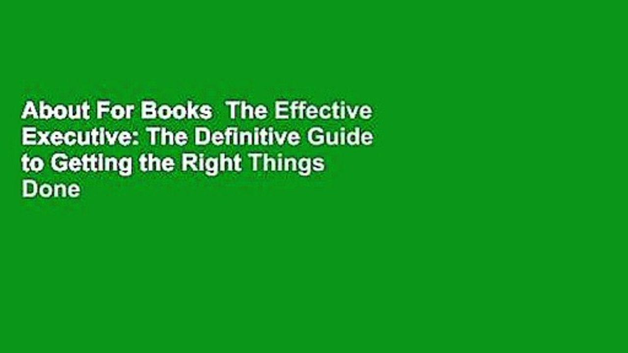 About For Books  The Effective Executive: The Definitive Guide to Getting the Right Things Done