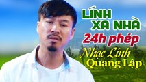 LK Lính Xa Nhà, 24 Giờ Phép - Lời Tâm Sự Của Người Lính Chiến Càng Nghe Càng Thấm