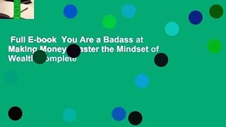 Full E-book  You Are a Badass at Making Money: Master the Mindset of Wealth Complete