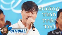 Đường Tình Trắc Trở - Quang Lập  Nhạc Vàng Xưa Official MV