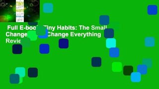 Full E-book  Tiny Habits: The Small Changes That Change Everything  Review