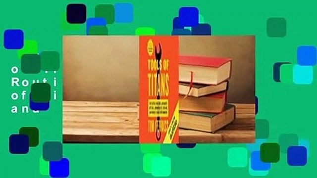 Full version Tools of Titans: The Tactics, Routines, and Habits of Billionaires, Icons, and