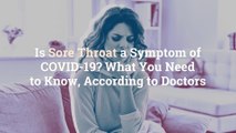 Is Sore Throat a Symptom of COVID-19? What You Need to Know, According to Doctors