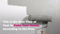 This Is the Best Time of Year to Paint Your House, According to the Pros