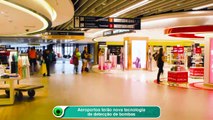 Aeroportos terão nova tecnologia de detecção de bombas