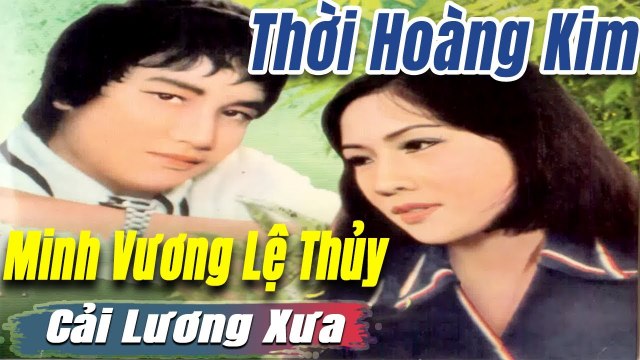 ca cổ cải lương Thời Hoàng Kim : Minh Vương Lệ Thủy tân cổ ca cổ hơi dài - trích đoạn cải lương