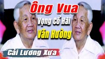 Ca Cổ Cải Lương văn hường : Ông Vua vọng cổ hài Văn Hường - tân cổ trích đoạn cải lương trước 1975