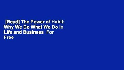 [Read] The Power of Habit: Why We Do What We Do in Life and Business  For Free
