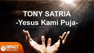 Tony Satria - Yesus Kami Puja