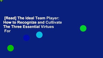 [Read] The Ideal Team Player: How to Recognize and Cultivate The Three Essential Virtues  For