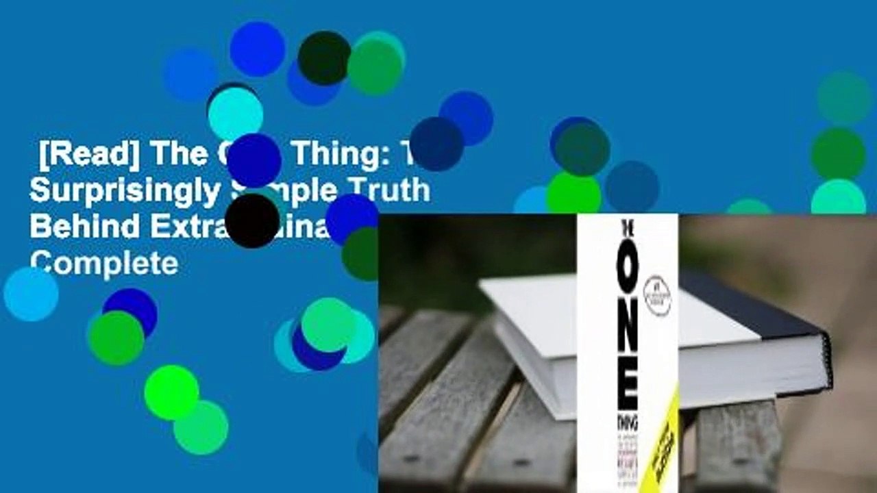 [Read] The One Thing: The Surprisingly Simple Truth Behind Extraordinary Results Complete