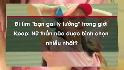 trong giới Kpop: Nữ thần nào được bình chọn nhiều nhất?