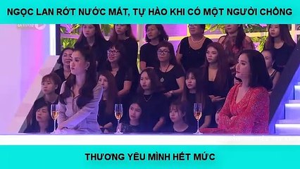 NGỌC LAN RỚT NƯỚC MẮT, TỰ HÀO KHI CÓ MỘT NGƯỜI CHỒNG THƯƠNG YÊU MÌNH HẾT MỨC