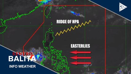 PTV INFO WEATHER: Ridge of High Pressure Area at Easterlies, umiiral sa bansa