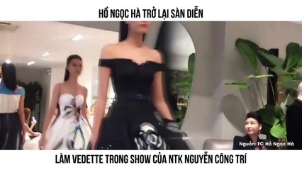 HỒ NGỌC HÀ TRỞ LẠI SÀN DIỄN LÀM VEDETTE TRONG SHOW CỦA NTK NGUYỄN CÔNG TRÍ