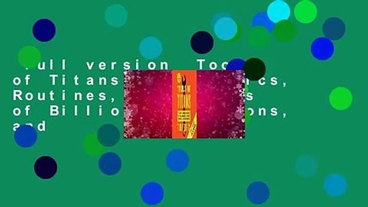 Full version  Tools of Titans: The Tactics, Routines, and Habits of Billionaires, Icons, and