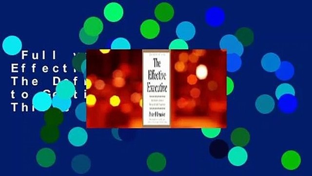 Full version The Effective Executive: The Definitive Guide to Getting the Right Things Done For
