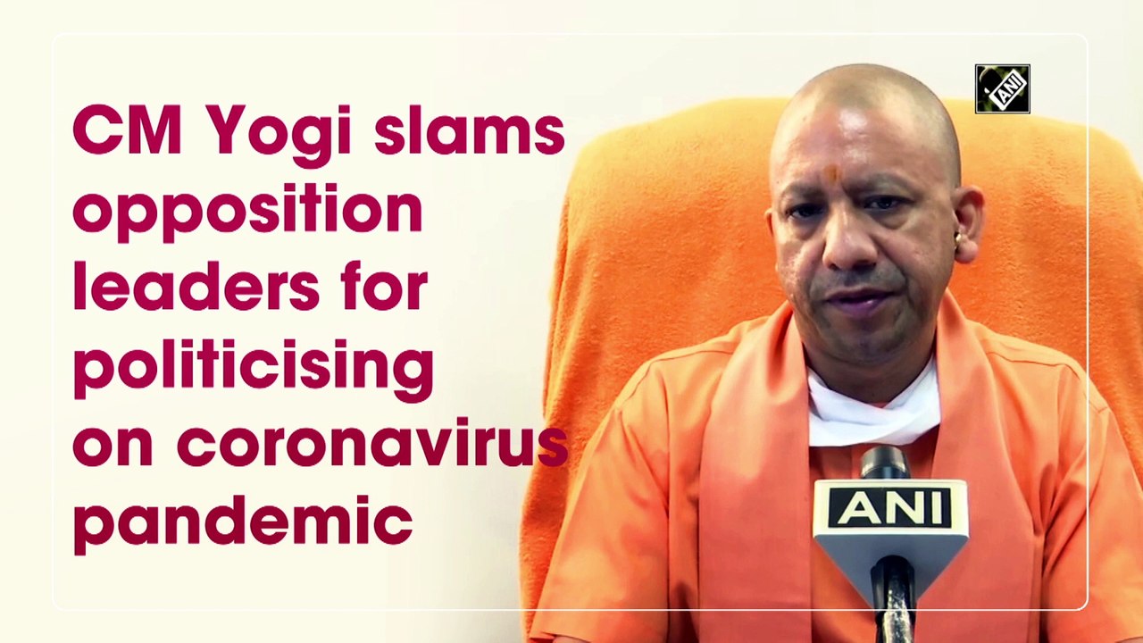 CM Yogi slams opposition leaders for politicising on coronavirus pandemic