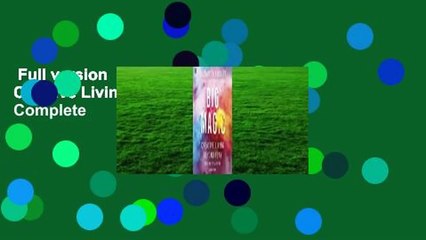 Full version  Big Magic: Creative Living Beyond Fear Complete