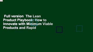 Full version  The Lean Product Playbook: How to Innovate with Minimum Viable Products and Rapid