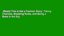 [Read] This is Not a Fashion Story: Taking Chances, Breaking Rules, and Being a Boss in the Big