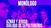 Aznar y Ayuso: diálogo de sepultureros - Monólogo - En la Frontera, 12 de mayo de 2020