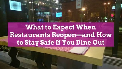 What to Expect When Restaurants Reopen—and How to Stay Safe If You Dine Out
