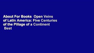About For Books  Open Veins of Latin America: Five Centuries of the Pillage of a Continent  Best