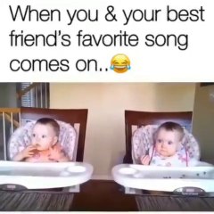 When you and your best friend's favorite song comes on