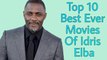 Top 10 Best Ever Movies Of Idris Elba