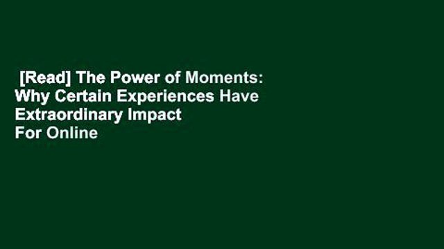 [Read] The Power of Moments: Why Certain Experiences Have Extraordinary Impact For Online