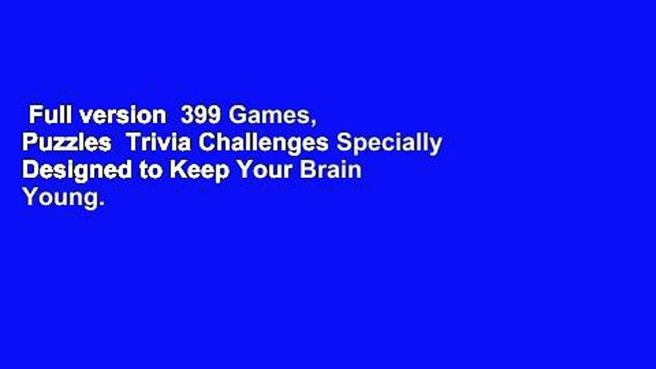 Full version  399 Games, Puzzles  Trivia Challenges Specially Designed to Keep Your Brain Young.