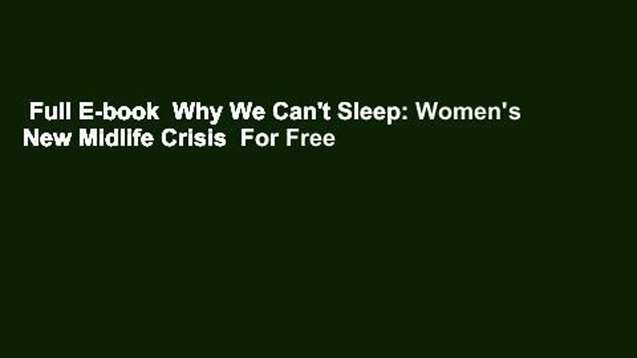 Full E-book  Why We Can't Sleep: Women's New Midlife Crisis  For Free