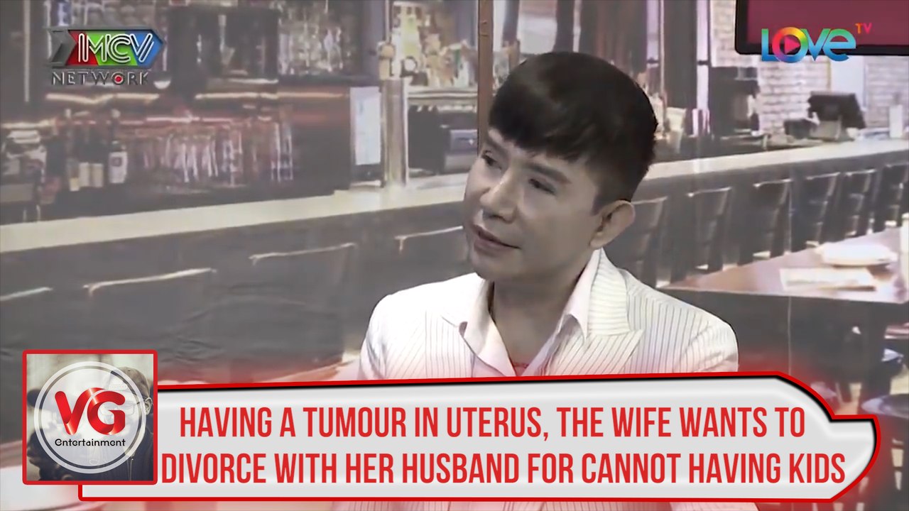 HAVING A TUMOUR IN UTERUS, THE WIFE WANTS TO DIVORCE WITH HER HUSBAND FOR CANNOT HAVING KIDS