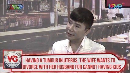 HAVING A TUMOUR IN UTERUS, THE WIFE WANTS TO DIVORCE WITH HER HUSBAND FOR CANNOT HAVING KIDS