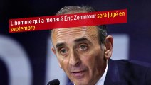 L'homme qui a menacé Éric Zemmour sera jugé en septembre