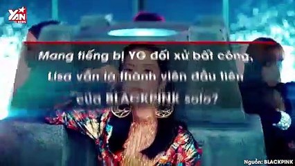 Mang tiếng bị YG đối xử bất công, Lisa vẫn là thành viên đầu tiên của BLACKPINK solo?