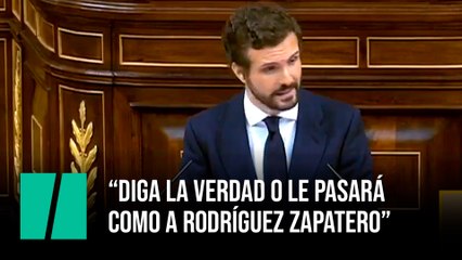 Pablo Casado: “Diga la verdad o le pasará como a Rodríguez Zapatero”