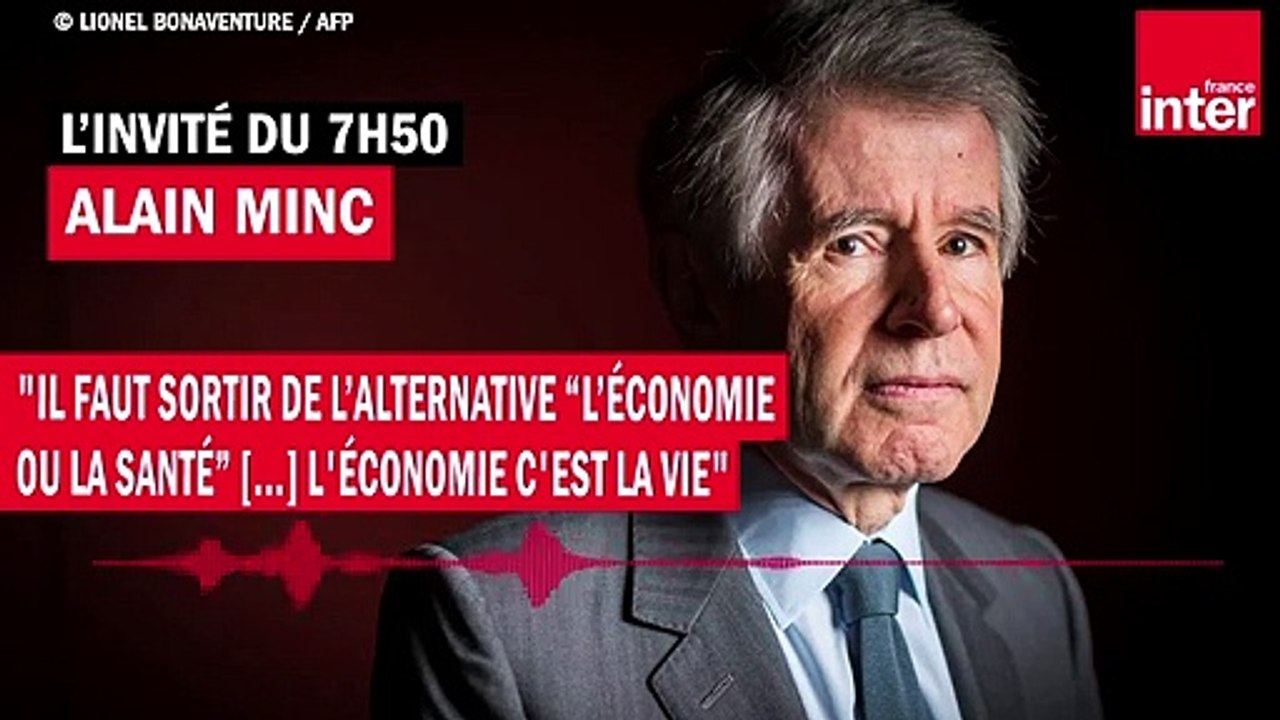Alain Minc : "Il faut sortir de l’alternative “l’économie ou la santé” [...] l'économie c'est la vie"