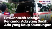 Peti Jenazah Menjadi Penanda: Kesedihan dan Keuntungan