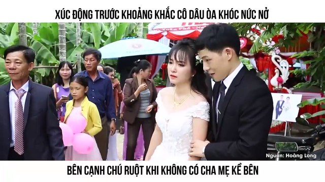 XÚC ĐỘNG TRƯỚC KHOẢNG KHẮC CÔ DÂU ÒA KHÓC NỨC NỞ BÊN CẠNH CHÚ RUỘT KHI KHÔNG CÓ CHA MẸ KỀ BÊN