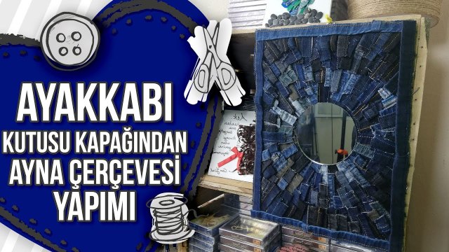 Ayakkabı Kutusu ve Jean Pantolon Paçasından Ayna Çerçevesi Yapımı