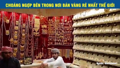 CHOÁNG NGỢP BÊN TRONG NƠI BÁN VÀNG RẺ NHẤT THẾ GIỚI