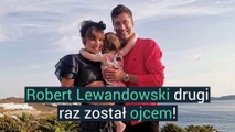 Robert Lewandowski po raz drugi został ojcem