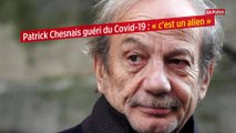 Patrick Chesnais guéri du Covid-19 : « c'est un alien »