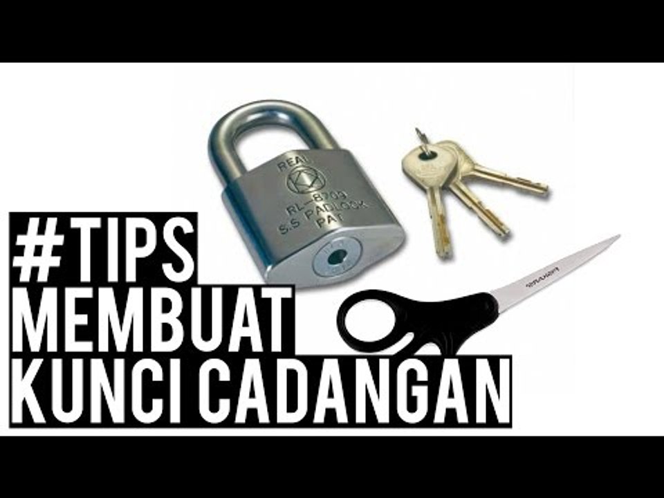 Cara Membuat Sendiri Kunci Cadangan - #TIPS