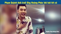 Phạm Quỳnh Anh troll Ưng Hoàng Phúc khi hát hit cũ