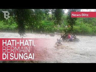 Hati-Hati Bermain Di Sungai