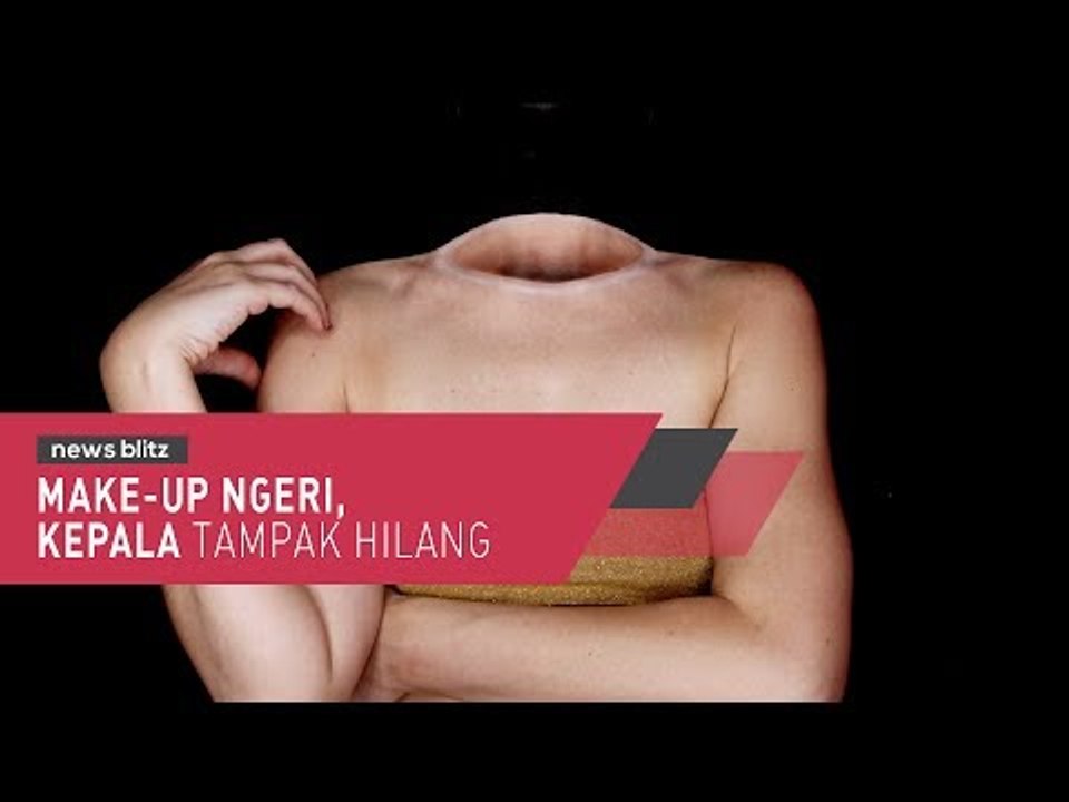 Makeup Ngeri, Kepala Tampak Hilang